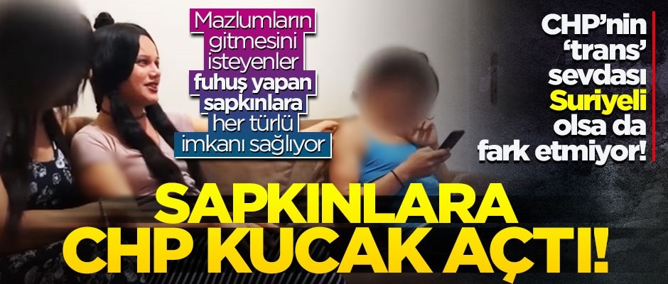 CHP mazlum Suriyelilerden rahatsız, sapkın Suriyelilere ise kucak açıyor!