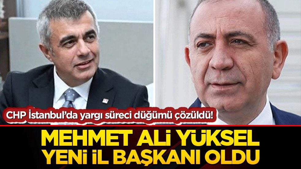 CHP, Mehmet Ali Yüksel'i İstanbul İl Başkanı olarak atadı.