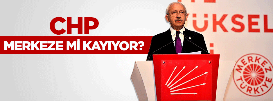 CHP Merkeze mi kayıyor?