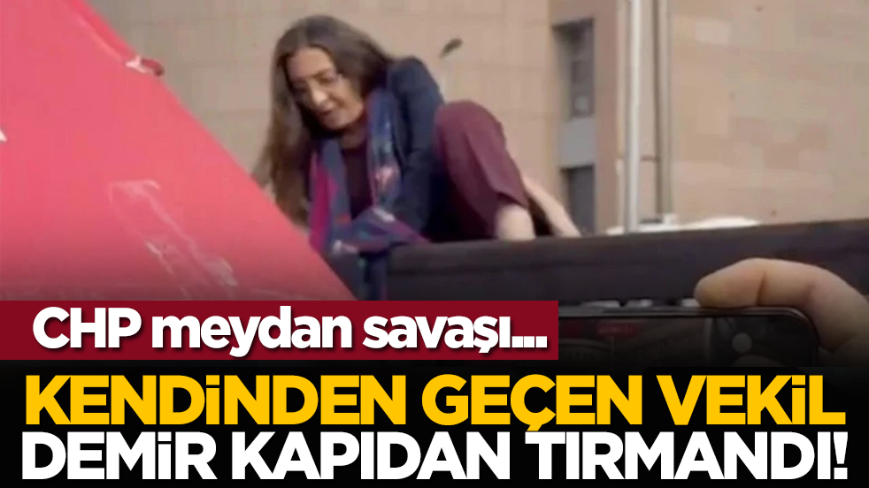 CHP meydan savaşı... Kendinden geçen vekil demir kapıdan tırmandı!