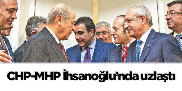 CHP-MHP İhsanoğlu’nda uzlaştı