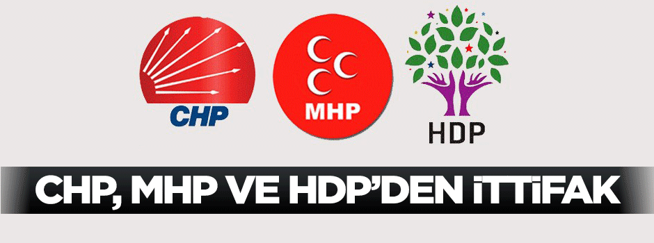 CHP, MHP ve HDP'den ittifak