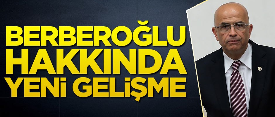 CHP milletvekili Enis Berberoğlu hakkında önemli gelişme