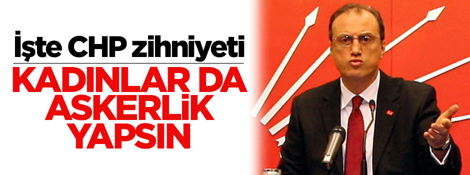 CHP Milletvekili Hurşit Güneş: Kadınlar da askerlik yapsın