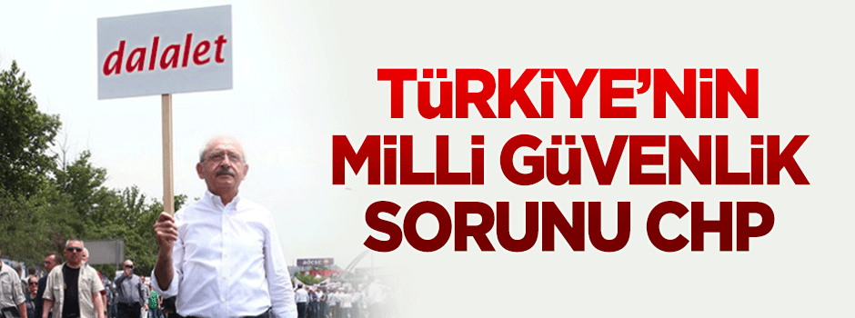 CHP, milli güvenlik sorunu haline geldi