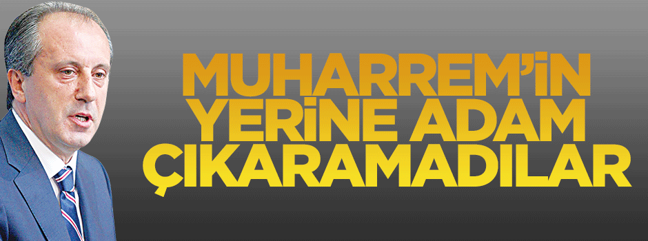 CHP, Muharrem'in yerine adam çıkaramadı