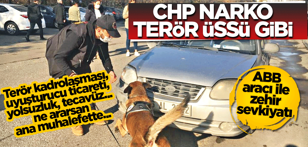 CHP narko terör üssü gibi