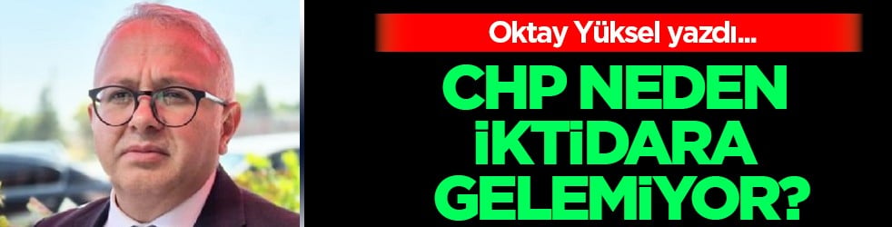 CHP Neden İktidara Gelemiyor?