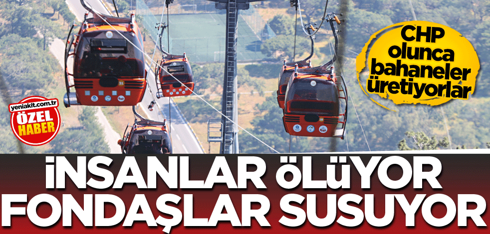 CHP olunca bahaneler üretiyorlar! İnsanlar ölüyor fondaşlar susuyor