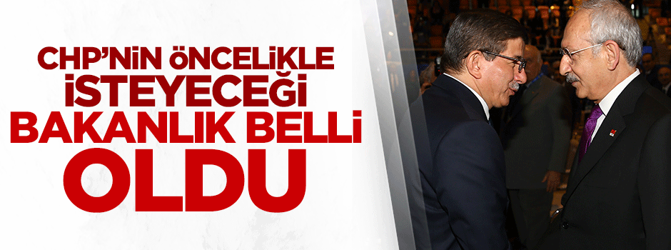 CHP öncelikle bu bakanlığı isteyecek