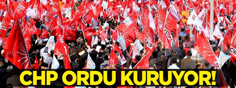 CHP ordu kuruyor!
