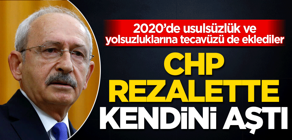 CHP rezalette kendini aştı! 2020’de usulsüzlük ve yolsuzluklarına tecavüzü de eklediler