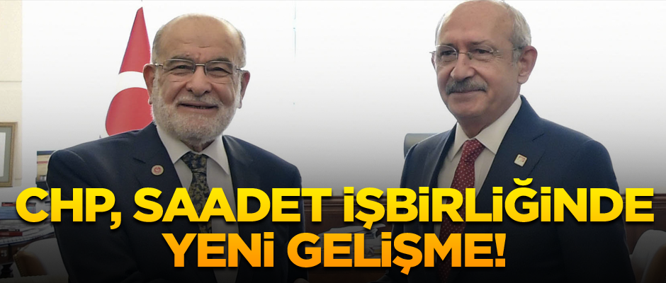 CHP, Saadet işbirliğinde yeni gelişme!