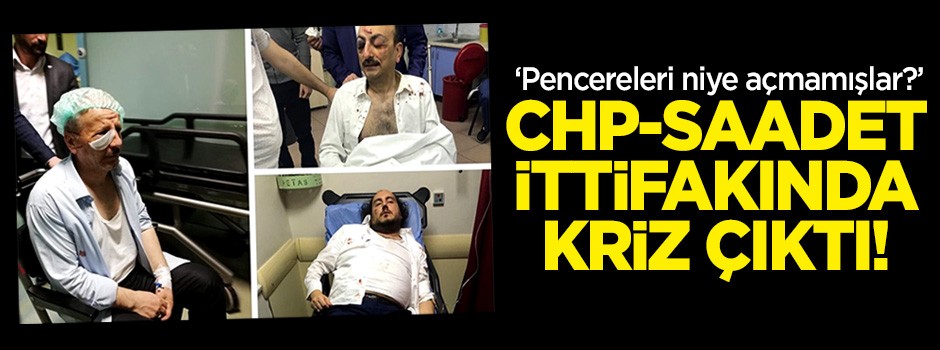CHP-Saadet ittifakında kriz çıktı! 'Pencereleri niye açmamışlar?'