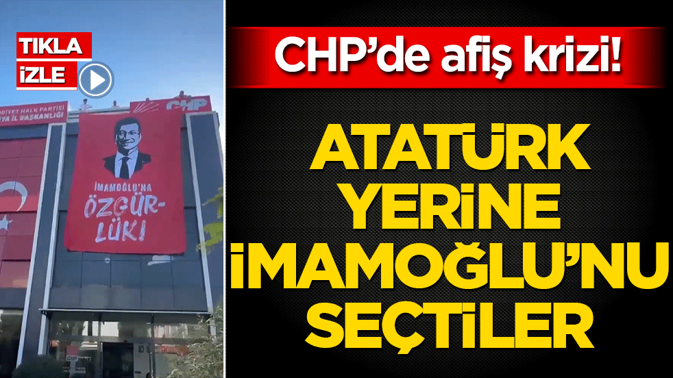 CHP Sakarya’da yeni afiş krizi! Atatürk'ün posteri üzerine İmamoğlu posteri