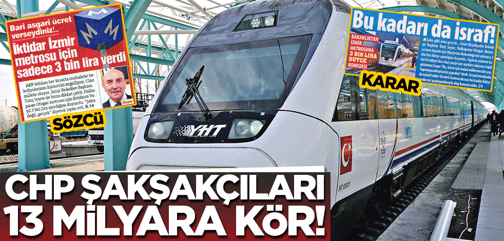 CHP şakşakçıları 13 milyara kör!
