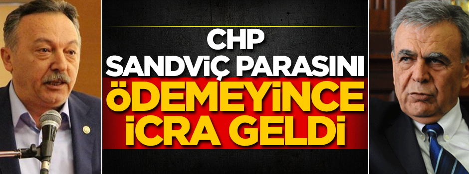 CHP sandviç parasını ödemeyince icra geldi!