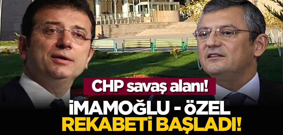 CHP savaş alanı! İmamoğlu - Özel rekabeti başladı!