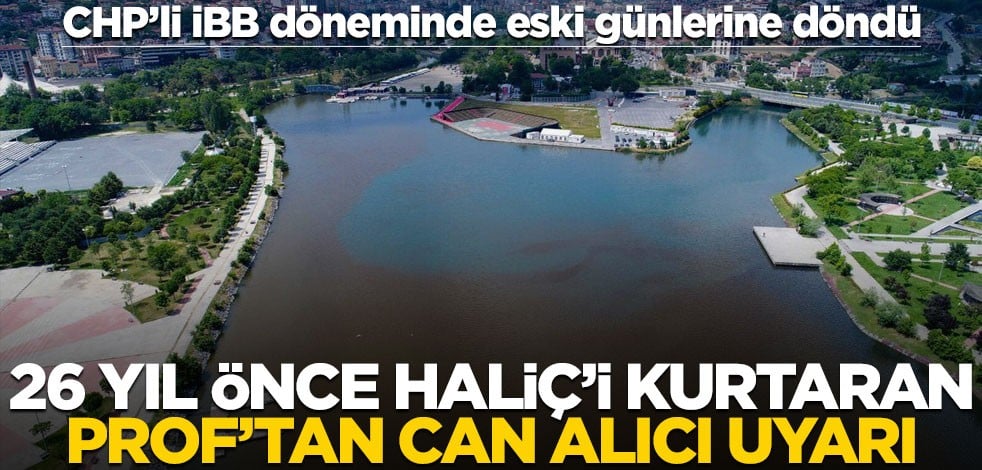 CHP sayesinde eski günlerine döndü... Haliç'i 26 yıl önce yok olmaktan kurtaran Prof'tan can alıcı uyarı!