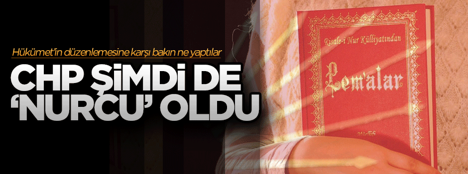 CHP şimdi de 'Nurcu' oldu