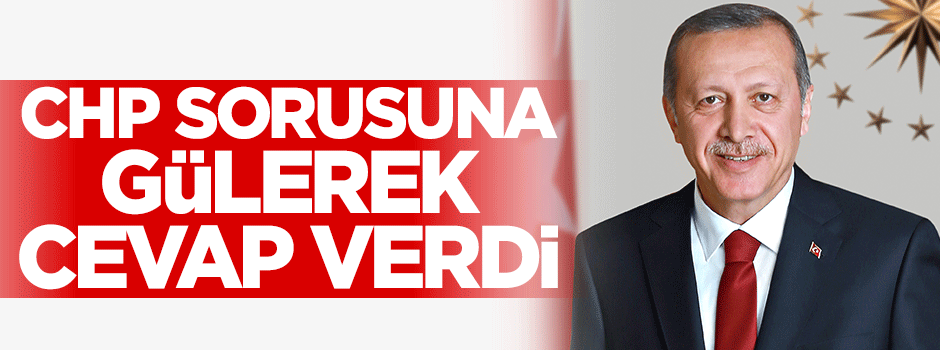 CHP sorusuna gülerek cevap verdi!