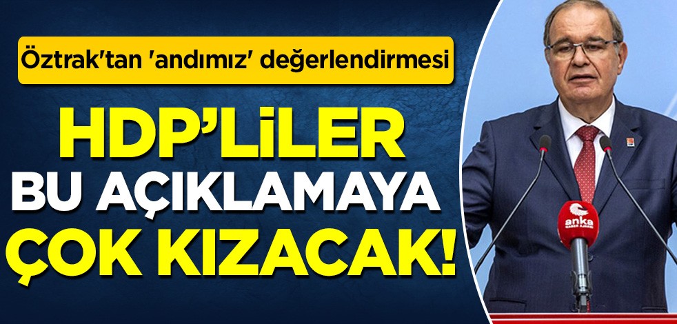 CHP Sözcüsü Faik Öztrak'tan 'andımız' değerlendirmesi: HDP bu açıklamaya çok kızacak
