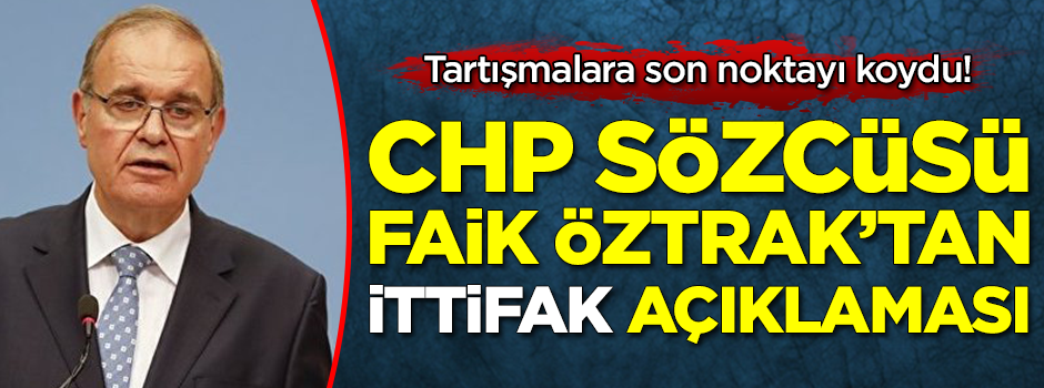CHP Sözcüsü Faik Öztrak'tan ittifak açıklaması