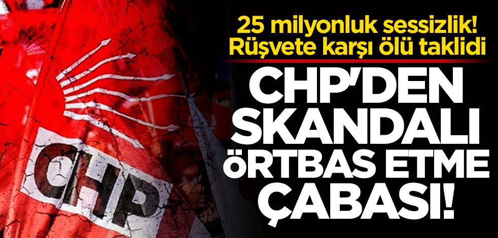 CHP Sözcüsü Faik Öztrak'tan rüşvet skandalını örtbas etme çabası