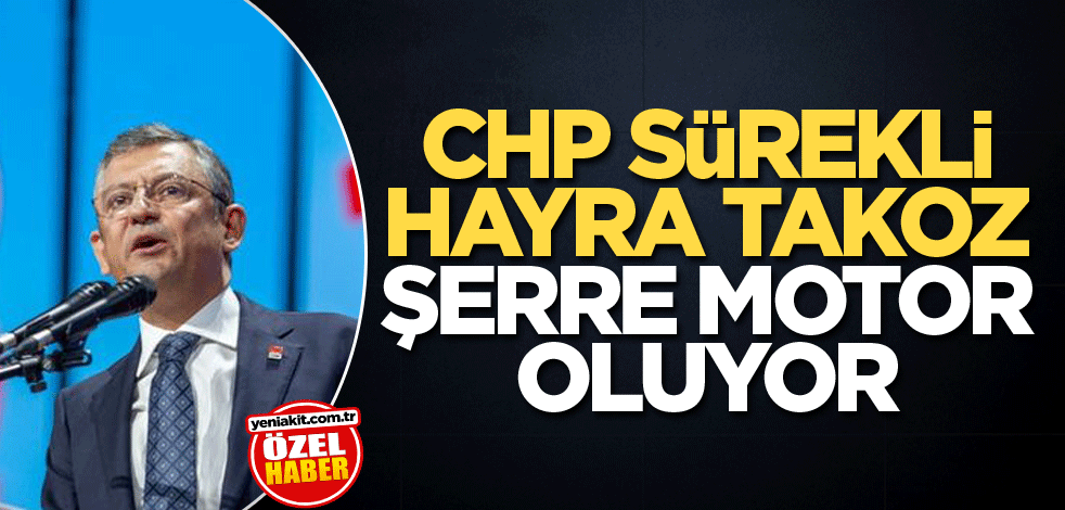 CHP sürekli hayra takoz, şerre motor oluyor