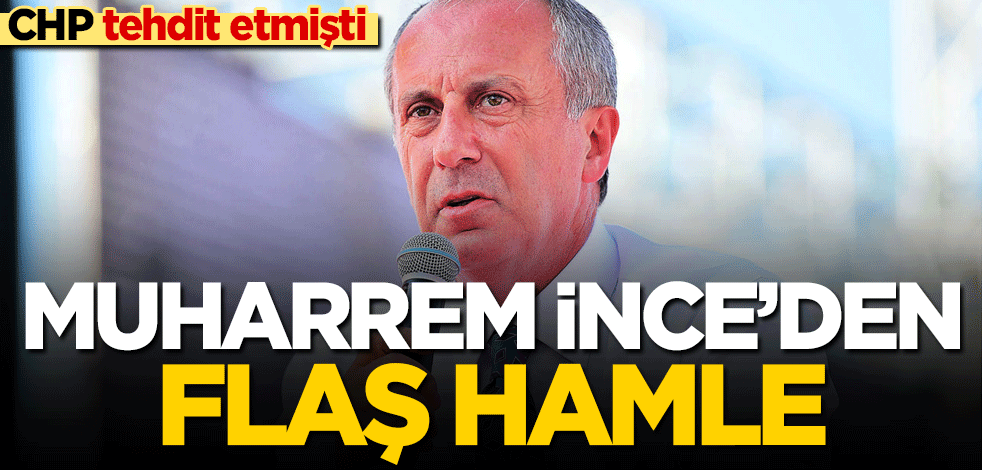 CHP tehdit etmişti! Muharrem İnce'den flaş hamle