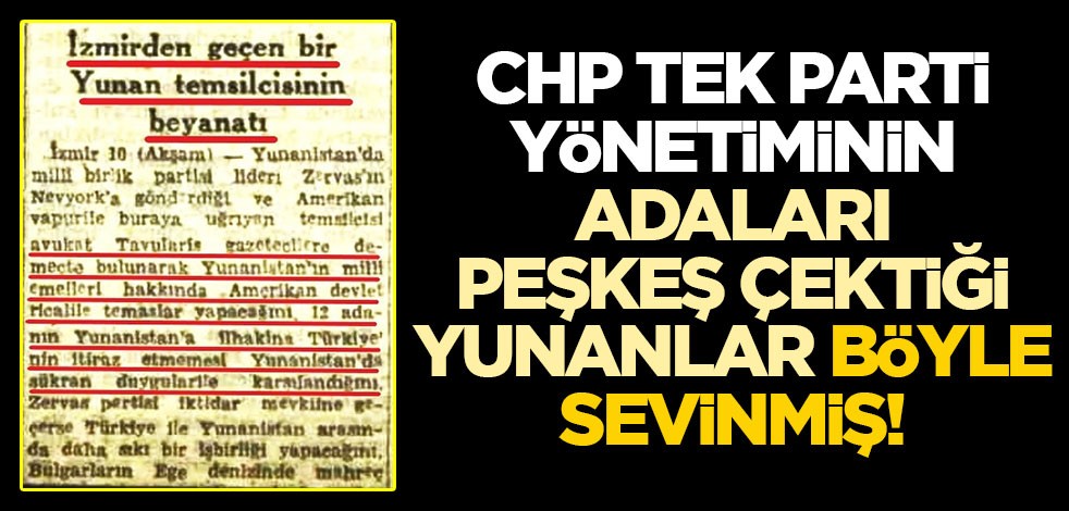 CHP tek parti yönetiminin adaları peşkeş çektiği Yunanlar böyle sevinmiş!