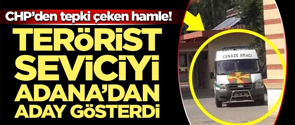 CHP terörist seviciyi Adana'dan aday gösterdi