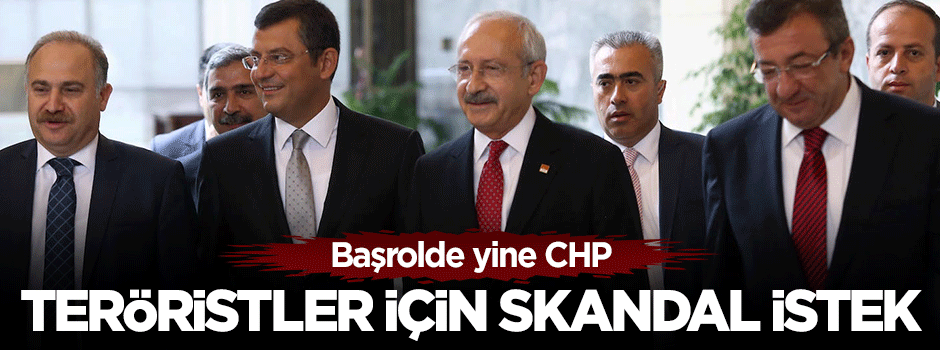 CHP teröristler için şimdi de iade-i itibar istedi