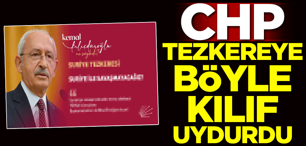 CHP tezkereye böyle kılıf uydurdu!