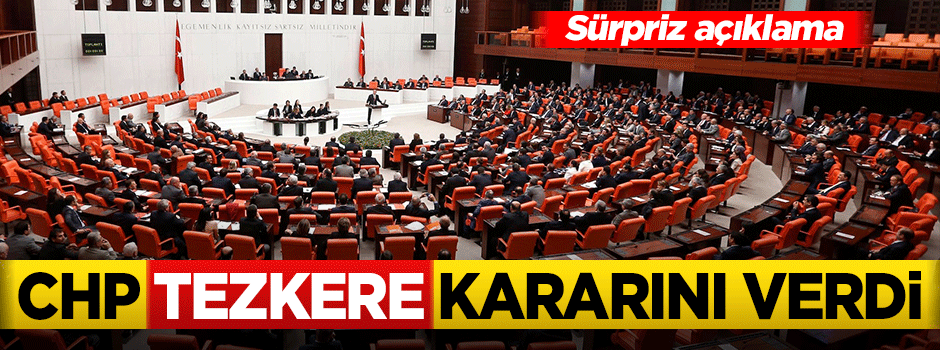 CHP tezkereye 'evet' diyecek