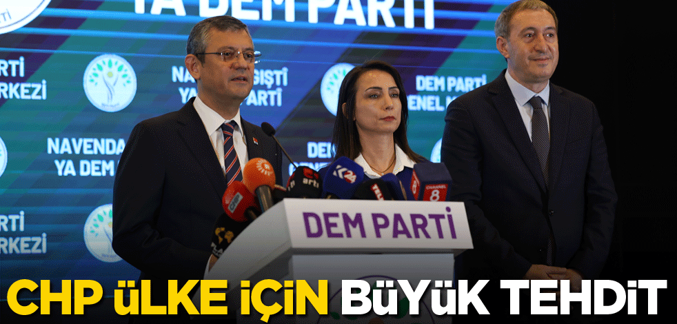 CHP ülke için büyük tehdit