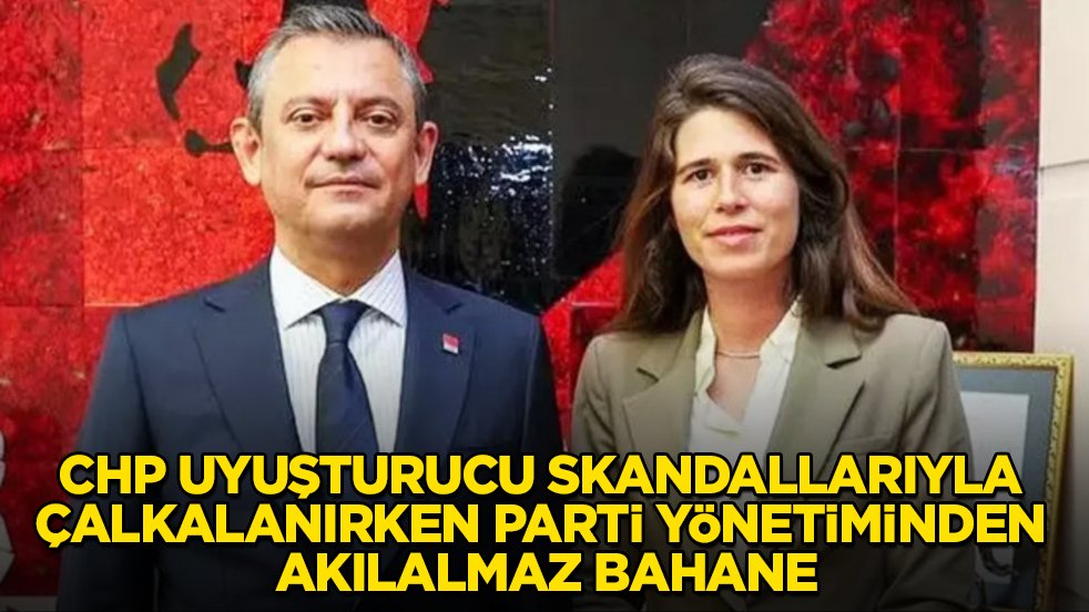 CHP uyuşturucu skandallarıyla çalkalanırken, parti yönetiminden akılalmaz bahane