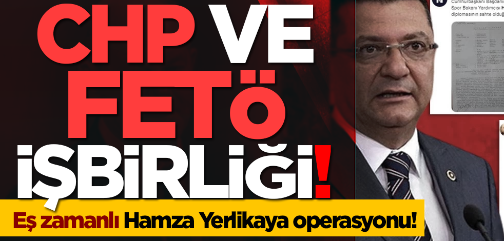 CHP ve FETÖ işbirliği! Eş zamanlı Hamza Yerlikaya operasyonu!