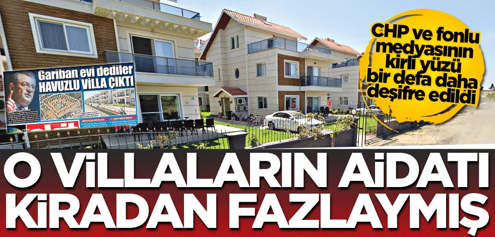 CHP ve fonlu medyasının kirli yüzü bir defa daha deşifre edildi! O villaların aidatı kiradan fazlaymış