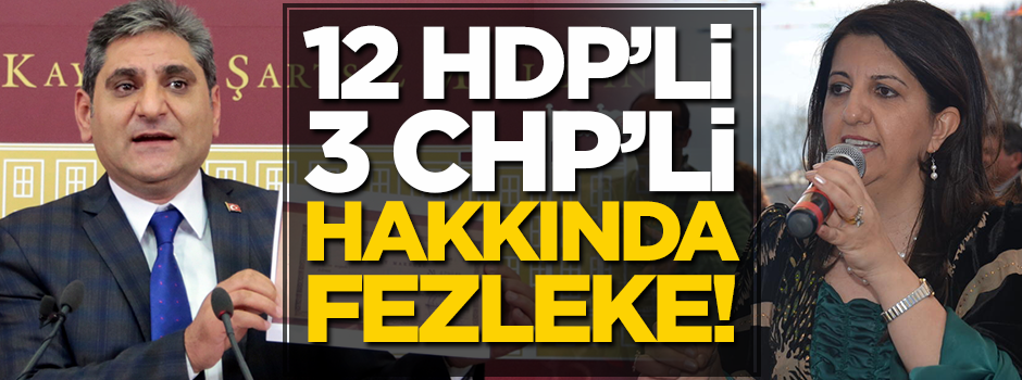 CHP ve HDP'liler hakkında fezleke!
