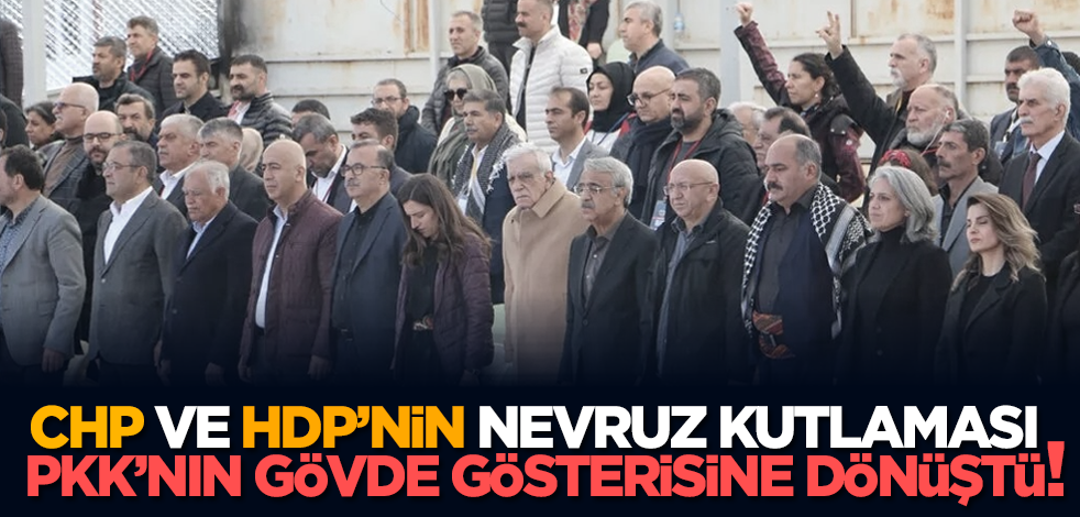 CHP ve HDP’nin Nevruz kutlaması PKK’nın gövde gösterisine dönüştü!