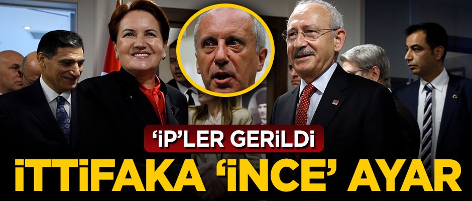 CHP ve İP ittifakında 'İnce' ayar!
