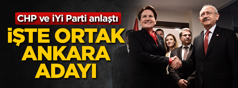 CHP ve İyi Parti Ankara için anlaştı!