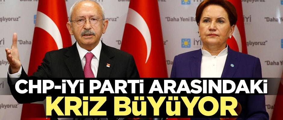 CHP ve İyi Parti arasında kriz büyüyor