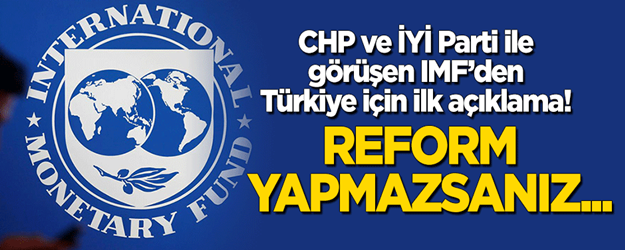 CHP ve İYİ Parti ile görüşen IMF'den 'Türkiye' açıklaması: Reform yapmazsanız...