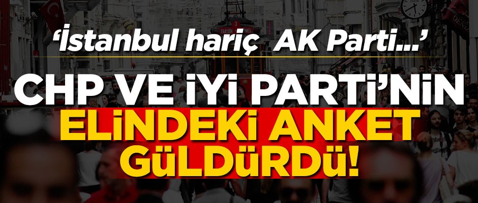 CHP ve İYİ Parti'nin elindeki anket kahkaha attırdı!