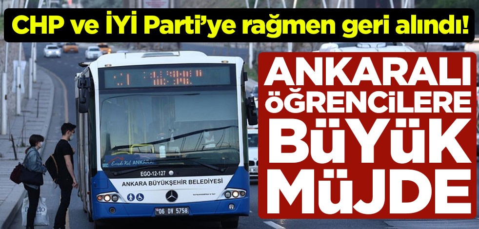 CHP ve İYİ Parti’ye rağmen geri alındı! Ankaralı öğrencilere büyük müjde