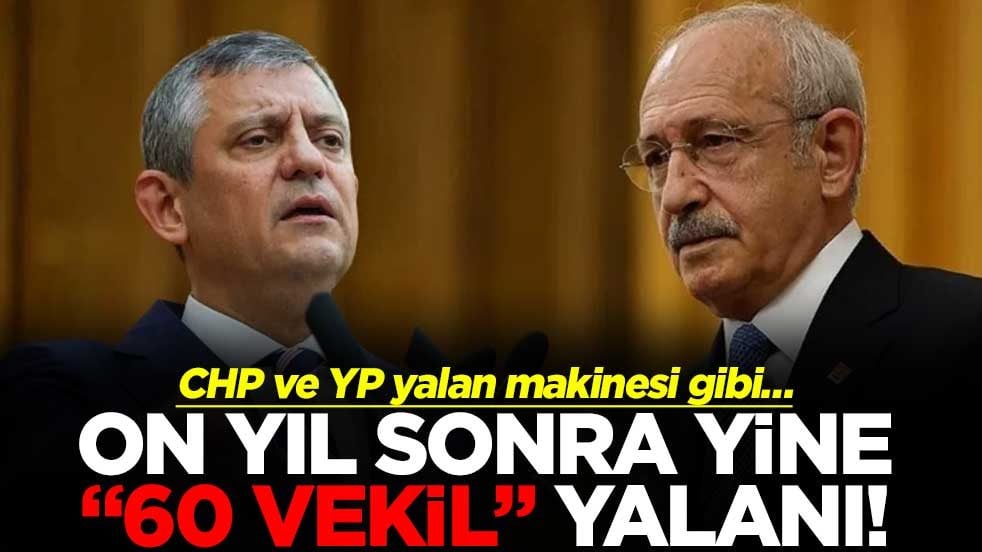 CHP ve YP yalan makinesi gibi… On yıl sonra yine "60 vekil" yalanı!