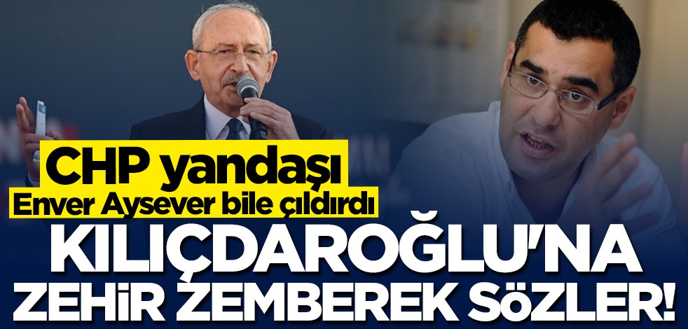 CHP yandaşı Enver Aysever'den Kılıçdaroğlu'na zehir zemberek sözler