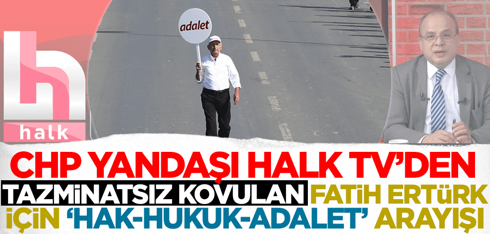 CHP yandaşı Halk TV'den 'tazminatsız' kovulan Fatih Ertürk için 'hak-hukuk-adalet!' arayışı!